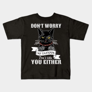 Cat Tattoo My Tattoos Don't Like You Either Kids T-Shirt